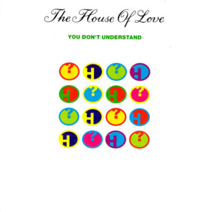 You Don’t Understand - The House of Love