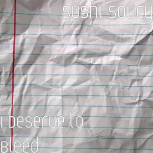 I Deserve to Bleed - Sushi Soucy