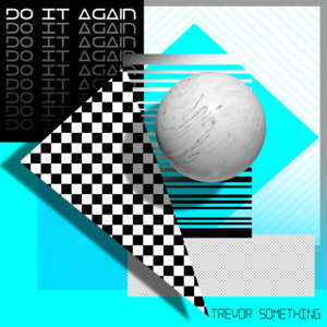 Do It Again - Trevor Something