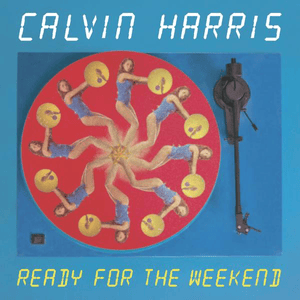 Ready For The Weekend - Calvin Harris