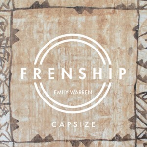 Capsize - FRENSHIP & Emily Warren