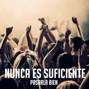 Nunca es suficiente - Pasarla Bien (Ft. Pasarla Bien)