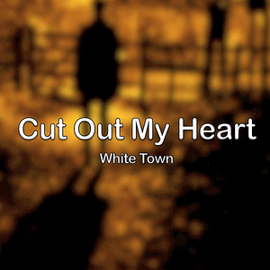 Cut Out My Heart - White Town