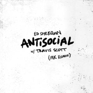 Antisocial (MK Remix) - Ed Sheeran & Travis Scott