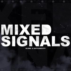 Mixed Signals - Alone. & Xuitcasecity