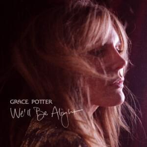 We’ll Be Alright - Grace Potter