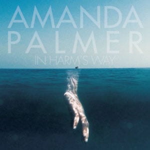 In Harm’s Way - Amanda Palmer