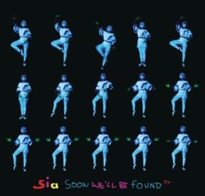 Soon We’ll Be Found - Sia