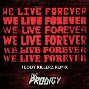 We Live Forever (Teddy Killerz Remix) - T​he Prodigy