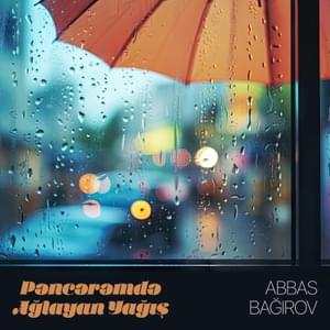 Pəncərəmdə Ağlayan Yağış - Abbas Bağırov