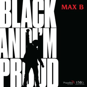 Black and I’m Proud - Max B