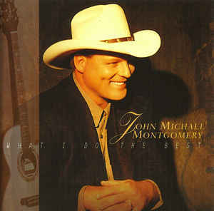 What I Do The Best - John Michael Montgomery