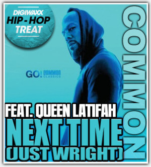 Next Time (Just Wright) - Common (Ft. Queen Latifah)