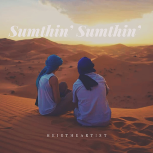 Sumthin’ Sumthin’ - Heistheartist