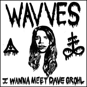 I Wanna Meet Dave Grohl - Wavves