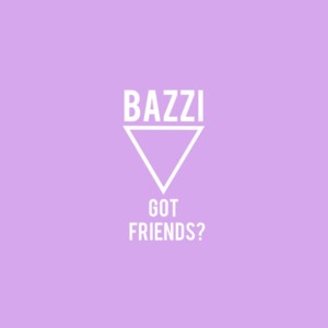 Got Friends? - Bazzi