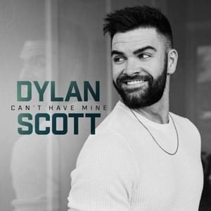 Can’t Have Mine - Dylan Scott