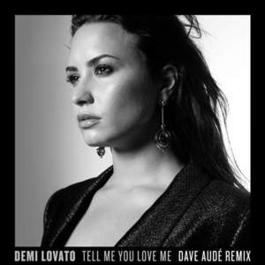 Tell Me You Love Me (Dave Audé Remix) - Demi Lovato