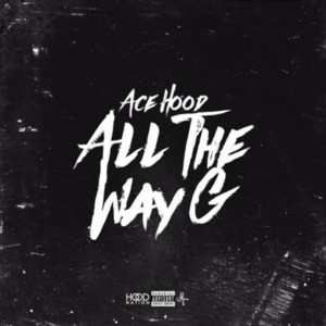 All The Way G - Ace Hood