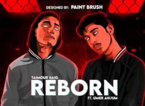 REBORN - Taimour Baig (Ft. Umer Anjum)