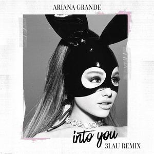 Into You (3LAU Remix) - Ariana Grande