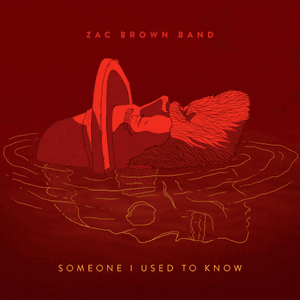 Someone I Used to Know - Zac Brown Band