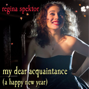 My Dear Acquaintance (A Happy New Year) - Regina Spektor