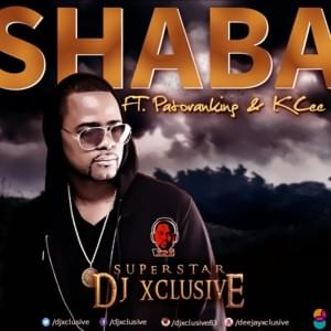 Shaba - DJ Xclusive (Ft. KCee & Patoranking)