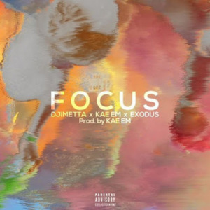 Focus - Djimetta (Ft. Exodus & Kae Em)