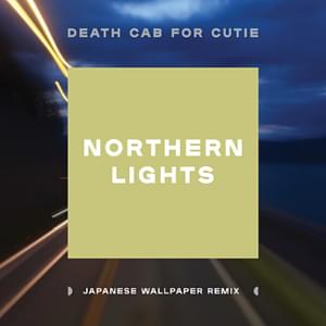 Northern Lights (Japanese Wallpaper Remix) - Death Cab for Cutie