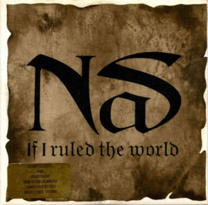 If I Ruled the World (Imagine That) - Nas (Ft. Lauryn Hill)