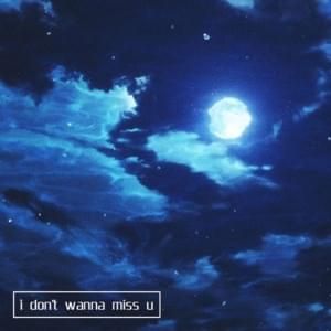 I don’t wanna miss u - ​demxntia