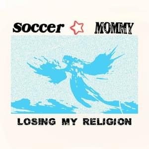 Losing My Religion - Soccer Mommy