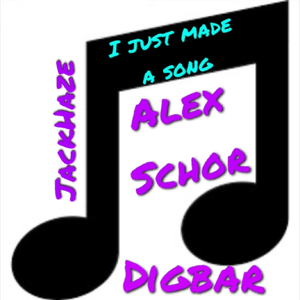 I Just Made A Song - Alex Schor & DigBar