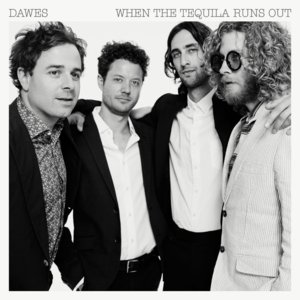 When The Tequila Runs Out - Dawes