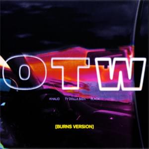 OTW (BURNS Version) - Khalid (Ft. 6LACK & Ty Dolla $ign)