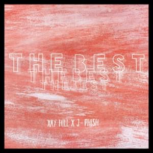 The Best - Xay Hill (Ft. J-Phish)