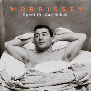 Spent the Day in Bed - Morrissey