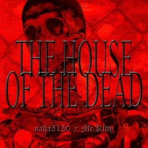 The House of the Dead - Nada5150 (Ft. Mr.Kitty)