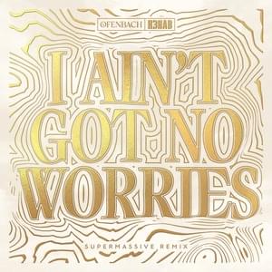 I Ain’t Got No Worries (Supermassive Remix) - Ofenbach & R3HAB