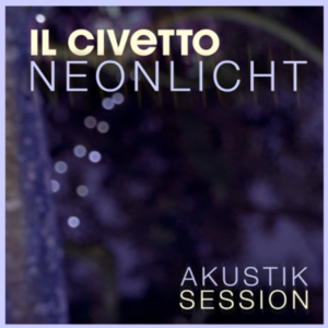 Neonlicht (Akustik Session) - ​il Civetto