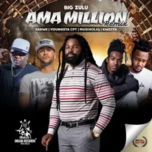 Ama Million (Remix) - Big Zulu (Ft. Kwesta, MusiholiQ, YoungstaCPT & Zakwe)