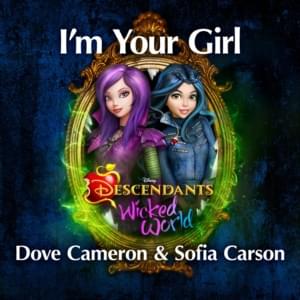 I’m Your Girl (From Descendants: Wicked World) - Dove Cameron & Sofia Carson