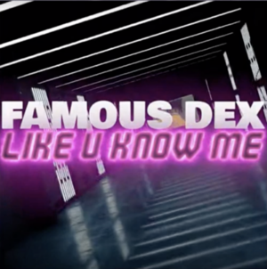 Like U Know Me - Famous Dex