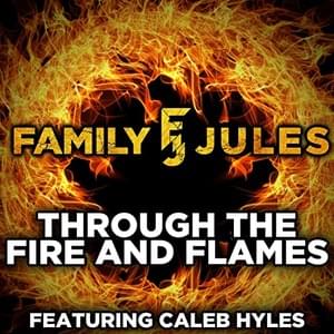 Through The Fire and Flames - FamilyJules (Ft. Caleb Hyles)