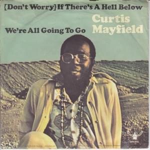 (Don’t Worry) If There’s a Hell Below, We’re All Going to Go - Curtis Mayfield