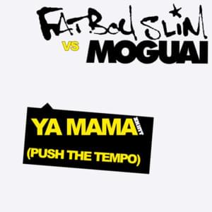 Ya Mama (Push The Tempo) [Moguai Remix] - Fatboy Slim