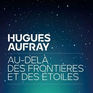 Au-delà des frontières et des étoiles - Hugues Aufray