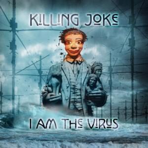 I Am the Virus - Killing Joke