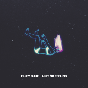 AIN’T NO FEELING - Elley Duhé